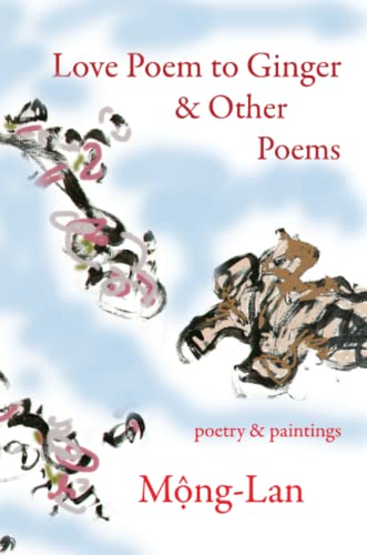 Beispielbild fr Love Poem to Ginger and Other Poems : Poetry and Paintings zum Verkauf von Better World Books