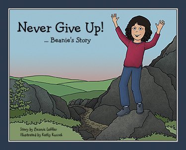 9780982823521: Never give up!-- : Beanie's story by Beanie Leffler (2012-08-02)