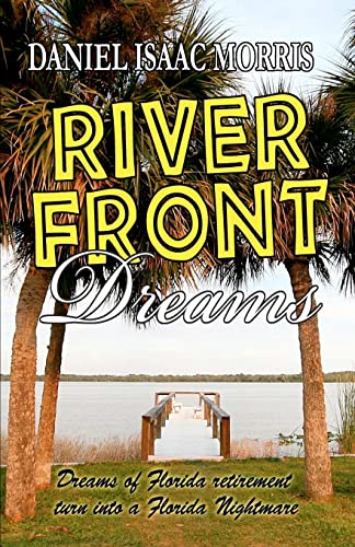 Riverfront Dreams : A retirement Nightmare - Morris, MR Daniel Isaac