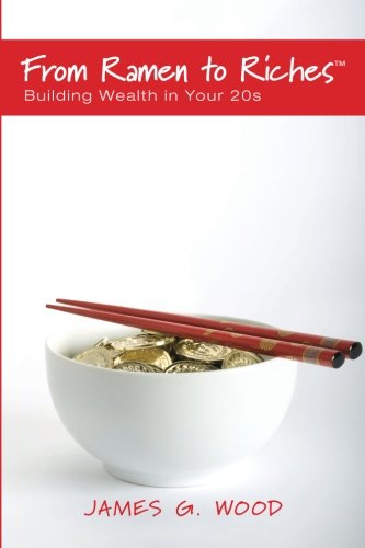 Beispielbild fr From Ramen to Riches: Building Wealth in Your 20s: Or Spending, Saving, Investing and Managing Your Money to Get Rich Slowly, but Surely zum Verkauf von SecondSale