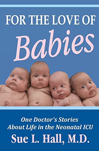 Imagen de archivo de For the Love of Babies: One Doctor's Stories About Life in the Neonatal ICU a la venta por ThriftBooks-Dallas