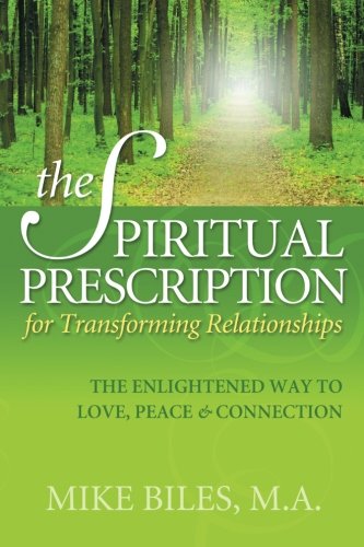 Imagen de archivo de The Spiritual Prescription for Transforming Relationships: The Enlightened Way to Love, Peace and Connection a la venta por ThriftBooks-Atlanta