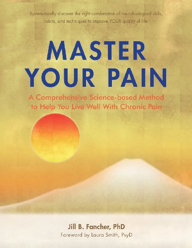 Beispielbild fr Master Your Pain: A Comprehensive Science-based Method to Help You Live Well With Chronic Pain zum Verkauf von Goodwill Books