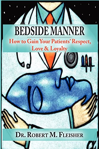 Stock image for Bedside Manner: How to Gain Your Patients' Respect, Love & Loyalty for sale by SecondSale