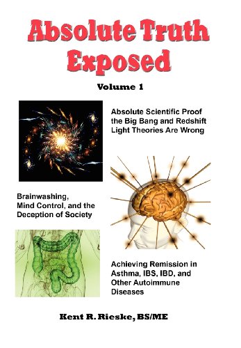 Beispielbild fr Absolute Truth Exposed - Volume 1: Applying Science to Expose The Myths And Brainwashing in The Big Bang Theory, Autoimmune Diseases, Ibd, Ketosis, . Red Meat, Healing, Health, Whole Grains, And zum Verkauf von Hamelyn