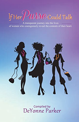 Imagen de archivo de If Her Purse Could Talk: A transparent journey into the lives of women who courageously revealed the contents of their heart a la venta por Gulf Coast Books