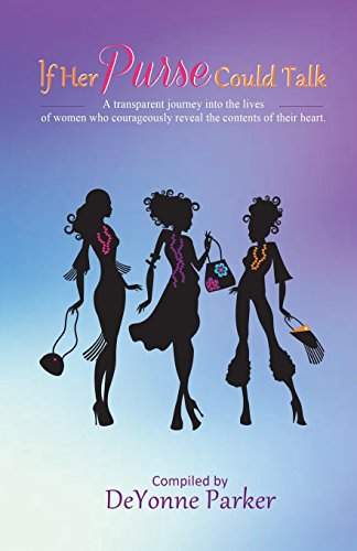 Stock image for If Her Purse Could Talk: A transparent journey into the lives of women who courageously revealed the contents of their heart for sale by Gulf Coast Books