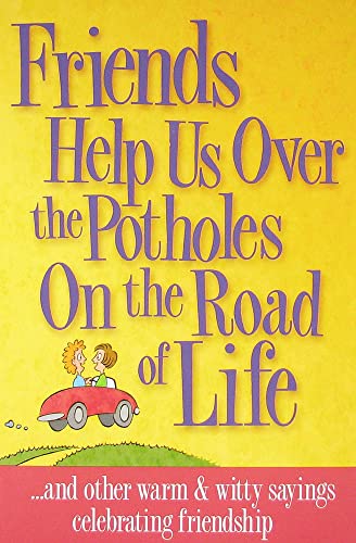 Imagen de archivo de Friends Help Us Over the Potholes on the Road of Life a la venta por SecondSale