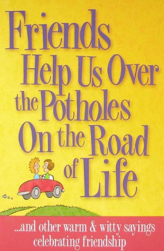 Stock image for Friends Help Us over the Potholes on the Road of Life for sale by Better World Books