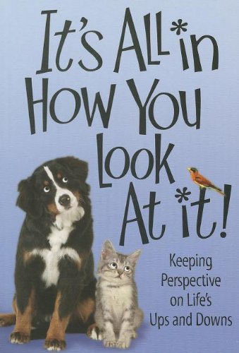 9780982855577: It's All in How You Look at It: Keep Persspective on Life's Ups and Downs