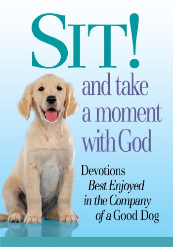 Beispielbild fr Sit! and Take a Moment With God: Devotions Best Enjoyed in the Company of a Good Dog zum Verkauf von SecondSale