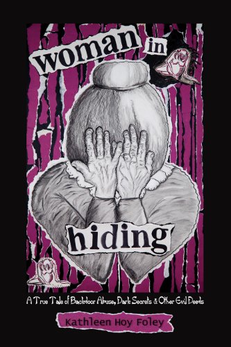 9780982855805: Woman In Hiding: A True Tale of Backdoor Abuse, Dark Secrets & Other Evil Deeds