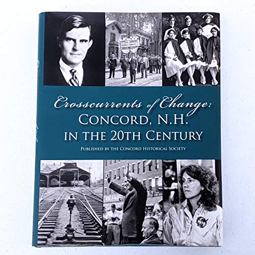 Imagen de archivo de Crosscurrents of Change: Concord, N.H. in the 20th Century a la venta por ThriftBooks-Dallas