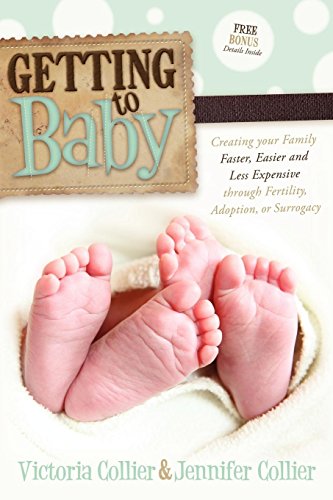 Stock image for Getting to Baby: Creating your Family Faster, Easier and Less Expensive through Fertility, Adoption, or Surrogacy for sale by Cathy's Half Price Books
