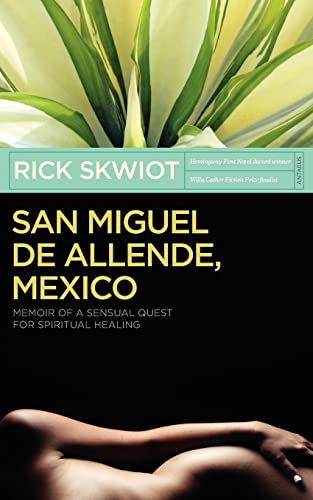 9780982859100: San Miguel de Allende, Mexico: Memoir of a Sensual Quest for Spiritual Healing