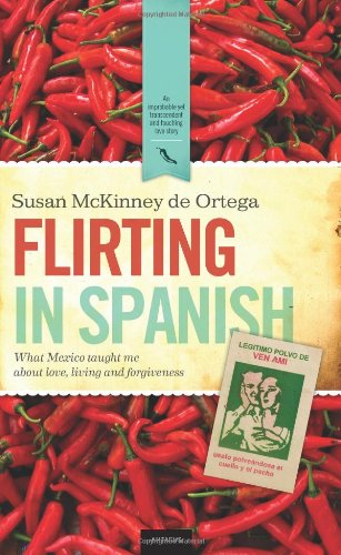 Stock image for Flirting in Spanish: What Mexico Taught Me about Love, Living and Forgiveness for sale by Bookmonger.Ltd