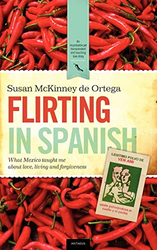 Stock image for Flirting in Spanish: What Mexico Taught Me about Love, Living and Forgiveness for sale by ThriftBooks-Dallas