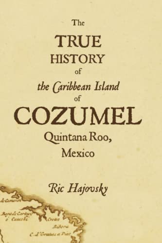 Stock image for True History of Cozumel for sale by Better World Books