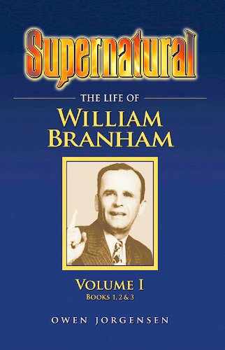 Imagen de archivo de Supernatural - The Life of William Branham, Volume 1 (Books 1, 2, and 3) a la venta por Front Cover Books