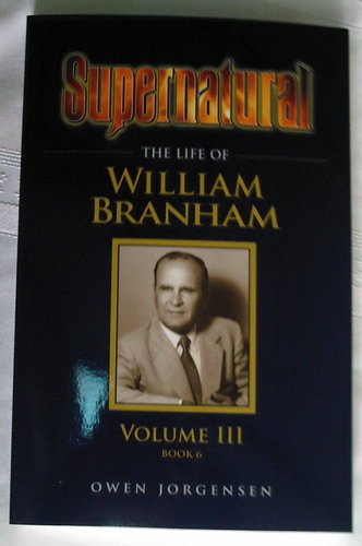 Stock image for Supernatural - The Life of William Branham, Volume III (Book 6) for sale by Blue Vase Books