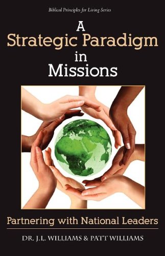 A Strategic Paradigm in Missions: Partnership With National Leaders - J. L Williams; Patt Williams
