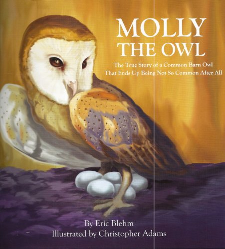 Beispielbild fr Molly the Owl : The True Story of a Common Barn Owl That Ends up Being Not So Common after All zum Verkauf von Better World Books: West