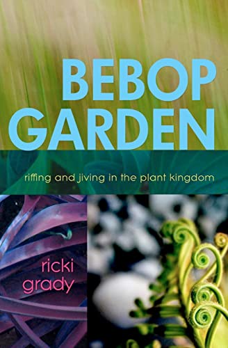 Beispielbild fr BeBop Garden: Riffing and jiving in the plant kingdom zum Verkauf von Books From California