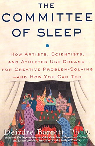9780982869505: The Committee of Sleep: How Artists, Scientists, and Athletes Use Their Dreams for Creative Problem Solving-And How You Can Too
