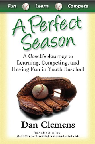 Imagen de archivo de A Perfect Season : A Coach's Journey to Learning, Competing, and Having Fun in Youth Baseball a la venta por Better World Books