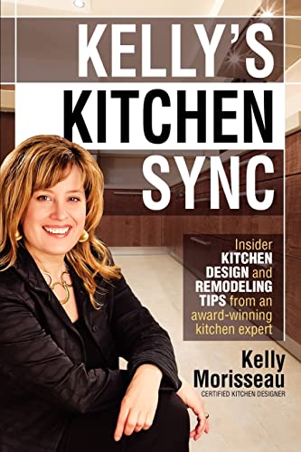 Stock image for Kelly's Kitchen Sync: Insider Kitchen Design and Remodeling Tips from an award-winning expert for sale by SecondSale