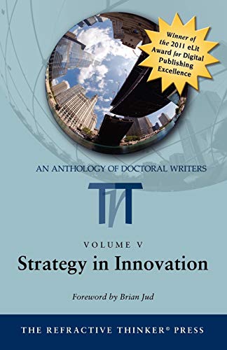 Imagen de archivo de The Refractive Thinker : An Anthology of Doctoral Writers: Strategy in Innovation a la venta por Better World Books