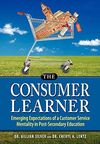 Stock image for The Consumer Learner Emerging Expectations of a Customer Service Mentality in PostSecondary Education for sale by PBShop.store US