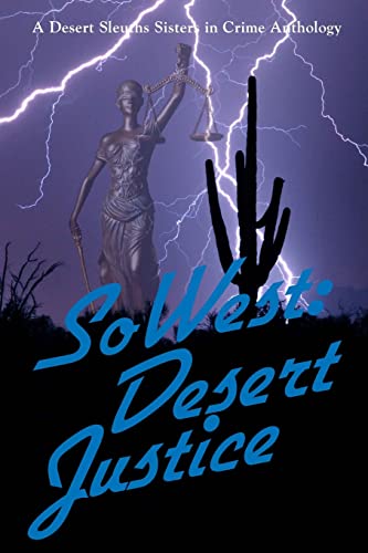 Stock image for SoWest: Desert Justice: Sisters in Crime Desert Sleuths Chapter Anthology for sale by -OnTimeBooks-