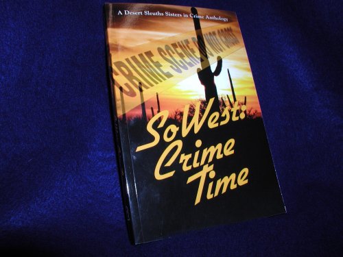 Beispielbild fr SoWest: Crime Time: Sisters in Crime Desert Sleuths Chapter Anthology zum Verkauf von -OnTimeBooks-
