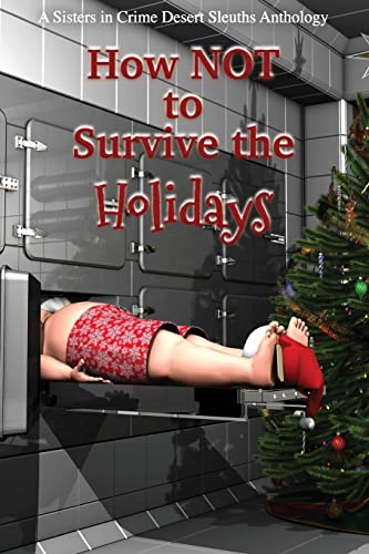 Stock image for How NOT to Survive the Holidays: Sisters in Crime Desert Sleuths Chapter Anthology for sale by Once Upon A Time Books