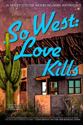 Stock image for SoWest: Love Kills (Sisters in Crime Desert Sleuths Chapter Anthology) for sale by Better World Books: West