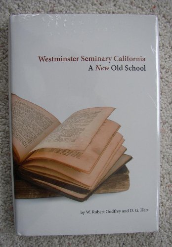 Imagen de archivo de Westminster Seminary California - A New Old School a la venta por ZBK Books