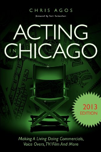 Stock image for Acting In Chicago 2013 Edition: Making A Living Doing Commercials, Voice Overs, TV/Film And More for sale by Gulf Coast Books