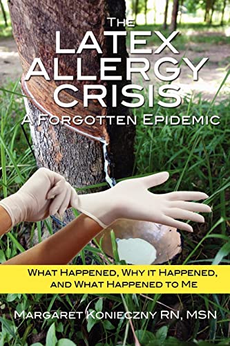 Beispielbild fr The Latex Allergy Crisis: A Forgotten Epidemic: What Happened, Why it Happened, and What Happened to Me. My Experience and the experience of others living with a Latex Allergy. zum Verkauf von Goodbookscafe