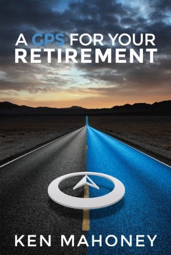 9780982888773: A GPS for Your Retirement by Ken Mahoney (2012-08-02)