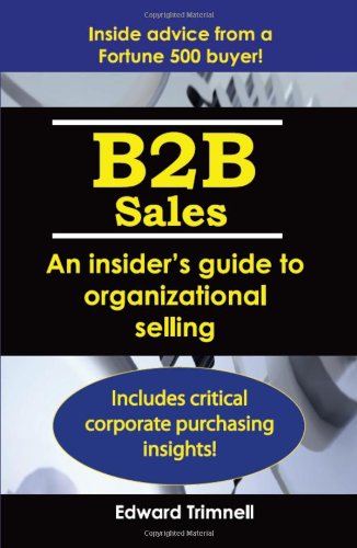 Imagen de archivo de B2B Sales: An Insider's Guide to Organizational Selling a la venta por ThriftBooks-Dallas