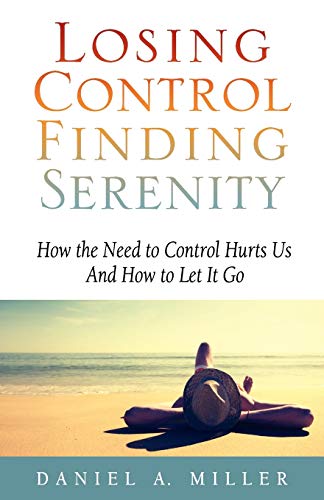 Beispielbild fr Losing Control, Finding Serenity: How the Need to Control Hurts Us And How to Let It Go (Volume 1) zum Verkauf von Wonder Book