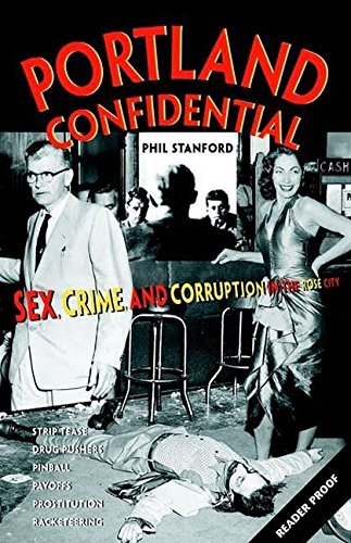 Stock image for Portland Confidential : Sex, Crime, and Corruption in the Rose City for sale by Better World Books: West