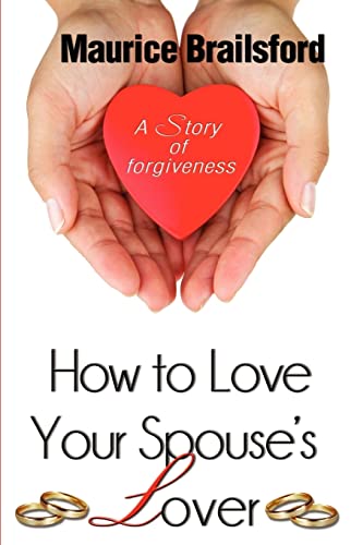 Imagen de archivo de How To Love Your Spouse's Lover: A Story of Forgiveness a la venta por Lucky's Textbooks