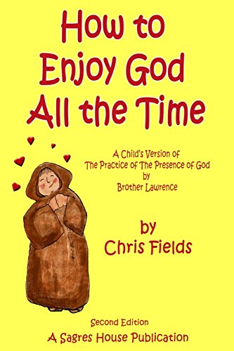 Beispielbild fr How To Enjoy God All The Time: A Child's Version of the Practice of the Presence of God by Brother Lawrence zum Verkauf von AwesomeBooks