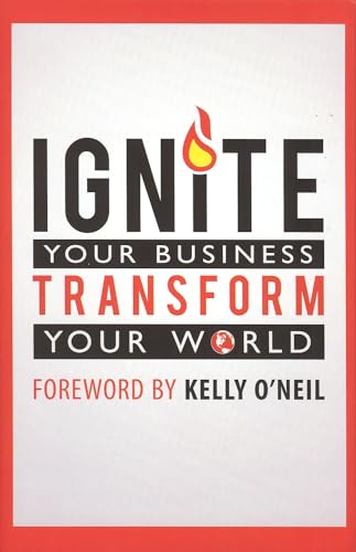 Beispielbild fr Ignite Your Business Transform Your World zum Verkauf von Better World Books