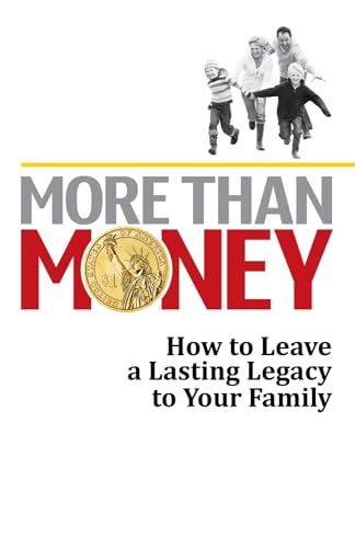 Imagen de archivo de More Than Money : How to Leave a Lasting Legacy to Your Family a la venta por Better World Books: West