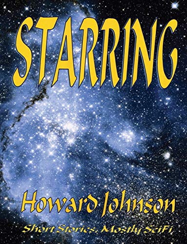 Starring: Short Stories, Mostly SciFi (9780982911457) by Johnson, Howard