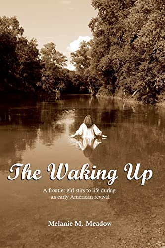 Imagen de archivo de The Waking Up: A frontier girl stirs to life during an early American spiritual revival a la venta por ThriftBooks-Dallas