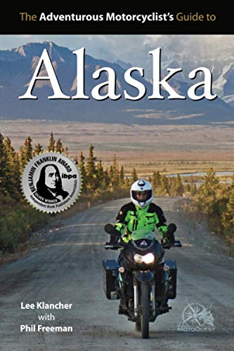 9780982913123: The Adventurous Motorcyclist's Guide to Alaska: Routes, Strategies, Road Food, Dive Bars, off-Beat Destinations, and More